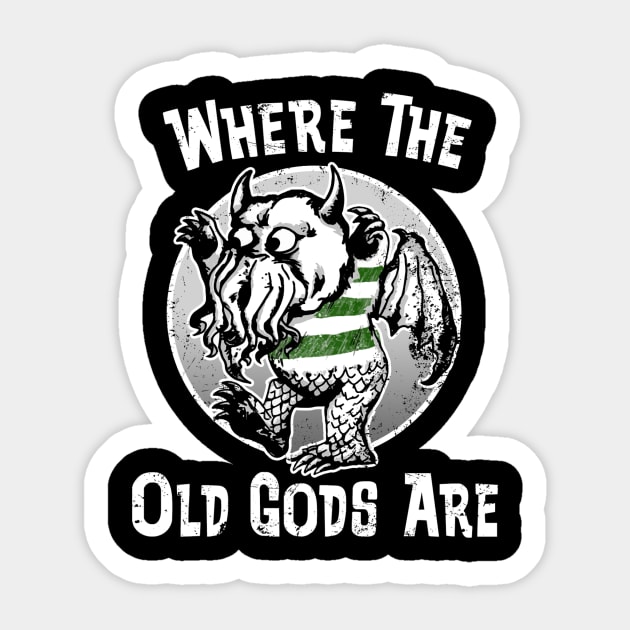 Where the Old Gods Are (Black Print) Sticker by Miskatonic Designs